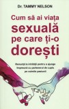 Cum sa ai viata sexuala pe care ti-o doresti - Tammy Nelson, Psihobooks
