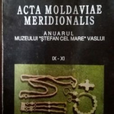Acta Moldaviae Meridionalis- Anuarul muzeului „Stefan cel Mare” Vaslui IX-XI
