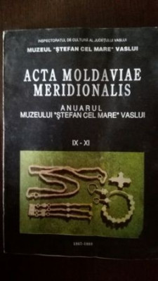 Acta Moldaviae Meridionalis- Anuarul muzeului &amp;bdquo;Stefan cel Mare&amp;rdquo; Vaslui IX-XI foto