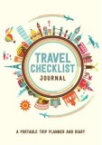 Travel Checklist Journal: A Portable Trip Planner and Diary