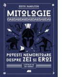 Mitologie. Povesti nemuritoare despre zei si eroi - Torok Jozsef Sandor, Edith Hamilton