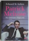 Patrick Melrose. Nu conteaza. Vesti rele &ndash; Edward St Aubyn