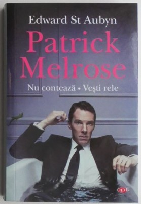 Patrick Melrose. Nu conteaza. Vesti rele &amp;ndash; Edward St Aubyn foto