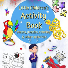 Little Children's Activity Book mazes, puzzles, coloring and other activities: Word Games, Connect Dots, Spot the Differences and many more, age 4+