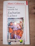 Viata si opiniile lui Zacharias Lichter- Matei Calinescu