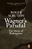 Wagner&#039;s Parsifal | Roger Scruton