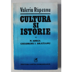 CULTURA SI ISTORIE II , N. IORGA , GHEORGHE I. BRATIANU de VALERIU RAPEANU , 1981