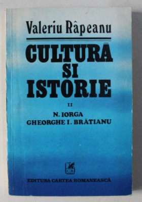 CULTURA SI ISTORIE II , N. IORGA , GHEORGHE I. BRATIANU de VALERIU RAPEANU , 1981 foto