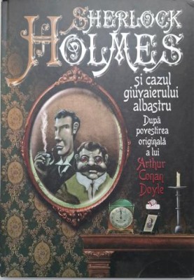 Sherlock Holmes si cazul giuvaierului albastru. Dupa povestirea originala a lui Arthur Conan Doyle foto