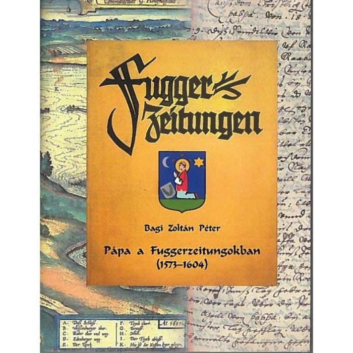 P&aacute;pa a Fuggerzeitungokban (1573-1604) - Bagi Zolt&aacute;n P&eacute;ter