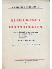Karl Renner - Supramunca si plusvaloarea pe intelesul muncitorilor (Editia: 1944) foto