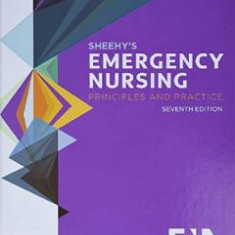 Sheehy's Emergency Nursing. Principles and Practice