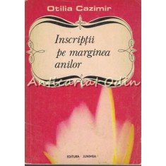 Inscriptii Pe Marginea Anilor - Otilia Cazimir