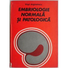 Embriologie normala si patologica &ndash; Virgil Anghelescu (coperta putin uzata)