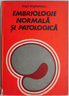 Embriologie normala si patologica &amp;ndash; Virgil Anghelescu (coperta putin uzata) foto