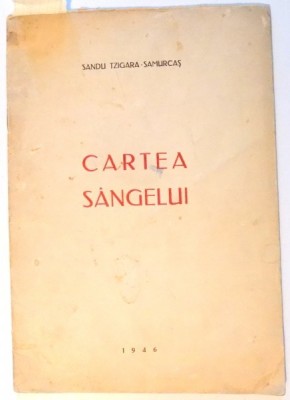 CARTEA SANGELUI de SANDU TZIGARA SAMURCAS , 1946 ,DEDICATIE foto