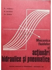 Fl. Ionescu, D. Catina, Al. Dorin - Mecanica fluidelor si actionari hidraulice si pneumatice (Editia: 1980)