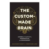 The Custommade Brain Cerebral Plasticity Regeneration And Enhancement