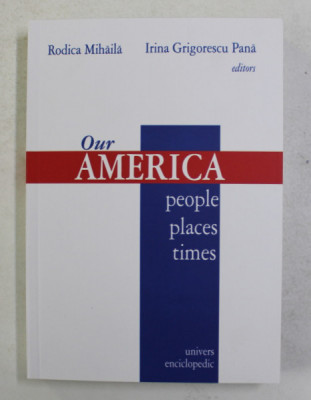 OUR AMERICA , PEOPLE , PLACES , TIMES , editors by RODICA MIHAILA and IRINA GRIGORESCU PANA , 2005 foto
