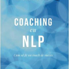 Coaching cu NLP - Joseph O'Connor, Andrea Lages