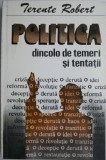 Politica, dincolo de temeri si tentatii &ndash; Terente Robert