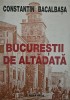 Constantin Bacalbașa, Bucureștii de altădată. Album Artă, Editura Albatros, 364 pagini, 24x17 cm