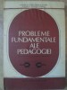 PROBLEME FUNDAMENTALE ALE PEDAGOGIEI-DIMITRIE TODORAN, PAVEL APOSTOL SI COLAB.-278697