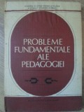 PROBLEME FUNDAMENTALE ALE PEDAGOGIEI-DIMITRIE TODORAN, PAVEL APOSTOL SI COLAB.-220718