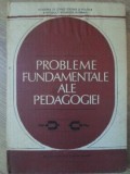 PROBLEME FUNDAMENTALE ALE PEDAGOGIEI-DIMITRIE TODORAN, PAVEL APOSTOL SI COLAB.