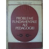 PROBLEME FUNDAMENTALE ALE PEDAGOGIEI-DIMITRIE TODORAN, PAVEL APOSTOL SI COLAB.-220718