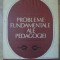 PROBLEME FUNDAMENTALE ALE PEDAGOGIEI-DIMITRIE TODORAN, PAVEL APOSTOL SI COLAB.-278697