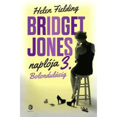 Bolondul&amp;aacute;sig - Bridget Jones napl&amp;oacute;ja 3. - Helen Fielding foto