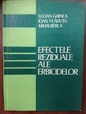Efectele reziduale ale erbicidelor- Lucian Ghinea, Ioan Vladutu foto