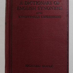 A DICTIONARY OF ENGLISH SYNONYMS and SYNONYMOUS EXPRESSIONS by RICHARD SOULE , 1949