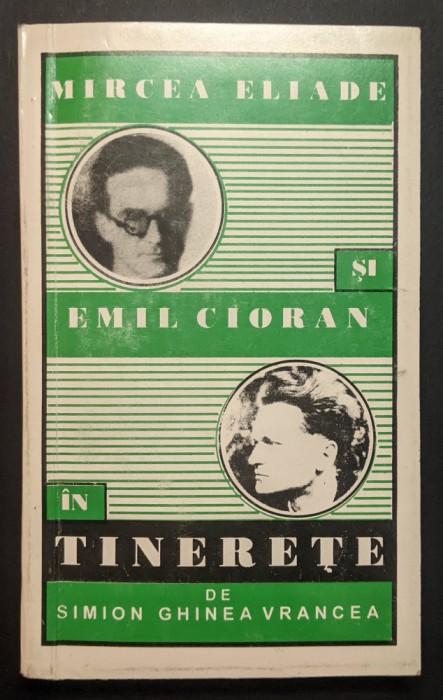 MIRCEA ELIADE si EMIL CIORAN in TINERETE &ndash; Simion Ghinea Vrancea Ed. Elisavaros