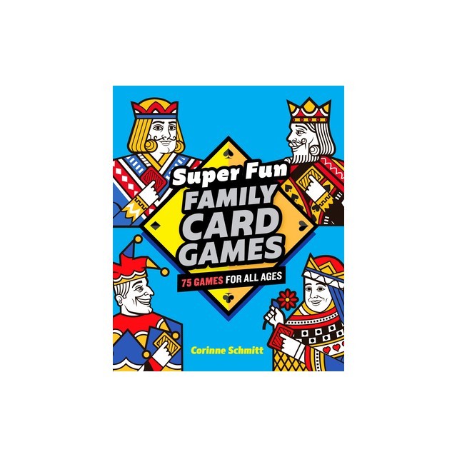 Super Fun Family Card Games: 75 Games for All Ages