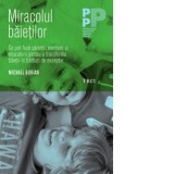 Miracolul baietilor. Ce pot face parintii si educatorii pentru a transforma baietii in barbati de exceptie - Michael Gurian, Ionela Chirila