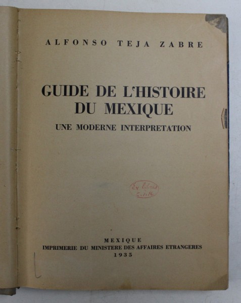 GUIDE DE L &#039;HISTOIRE DU MEXIQUE - UNE MODERNE INTERPRETATION par ALFONSO TEJA SABRE ,1935