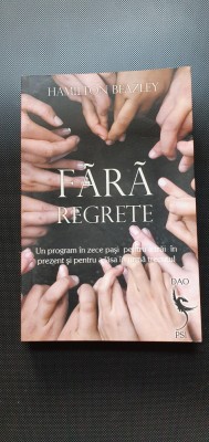 HAMILTON BEAZLEY - FARA REGRETE. UN PROGRAM IN ZECE PASI PENTRU A TRAI foto
