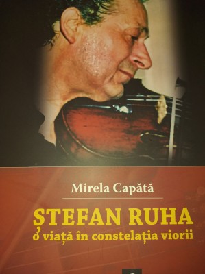 AS - MIRELA CAPATA - STEFAN RUHA O VIATA IN CONSTELATIA VIORII foto