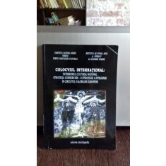 COLOCVIUL INTERNATIONAL: PATRIMONIUL CULTURAL NATIONAL, STRATEGIA CONSERVARII - O STRATEGIE A INTEGRARII IN CIRCUITUL VALORILOR EUROPENE