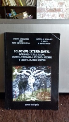 COLOCVIUL INTERNATIONAL: PATRIMONIUL CULTURAL NATIONAL, STRATEGIA CONSERVARII - O STRATEGIE A INTEGRARII IN CIRCUITUL VALORILOR EUROPENE foto