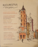 Bucurestiul Meu, Serban Cantacuzino, Horia-Roman Patapievici, Humanitas, 2016
