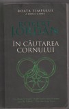 bnk ant Robert Jordan - Roata timpului . In Cautarea cornului ( SF &amp; Fantasy )