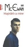 Masinarii ca mine - Ian McEwan - Polirom