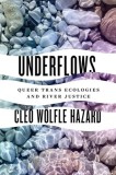 Underflows: Queer Trans Ecologies and Environmental Justice