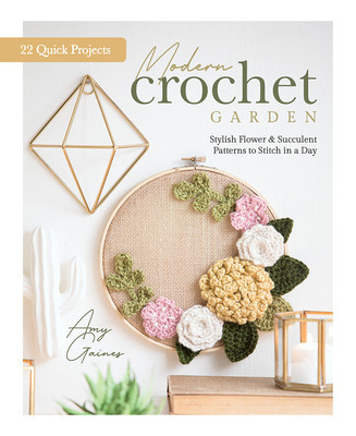 Modern Crochet Garden: Stylish Flower &amp;amp; Succulent Patterns to Stitch in a Day (22 Quick Projects) foto
