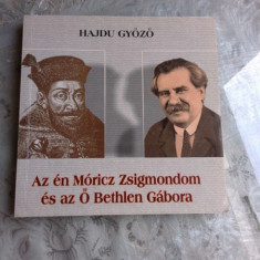 AZ EN MORICZ ZSIGMONDOM ES AZ O BETHLEN GABORA - HAJDU GYOZO (CARTE TEATRU, IN LIMBA MAGHAIARA)