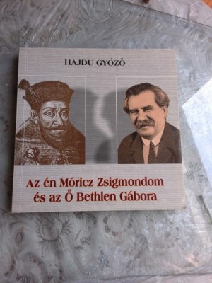 AZ EN MORICZ ZSIGMONDOM ES AZ O BETHLEN GABORA - HAJDU GYOZO (CARTE TEATRU, IN LIMBA MAGHAIARA) foto