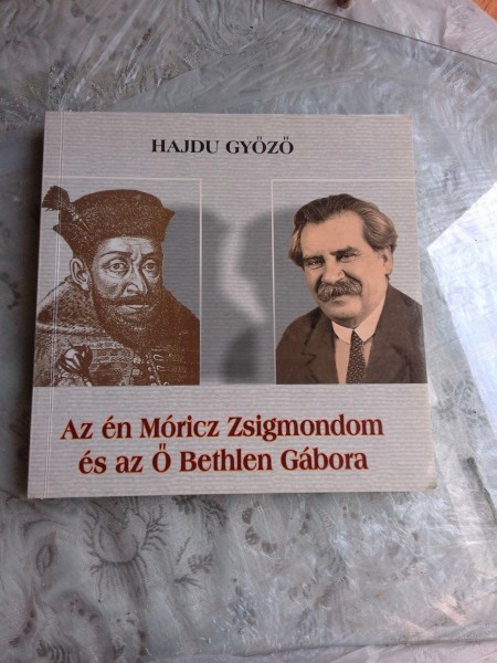 AZ EN MORICZ ZSIGMONDOM ES AZ O BETHLEN GABORA - HAJDU GYOZO (CARTE TEATRU, IN LIMBA MAGHAIARA)